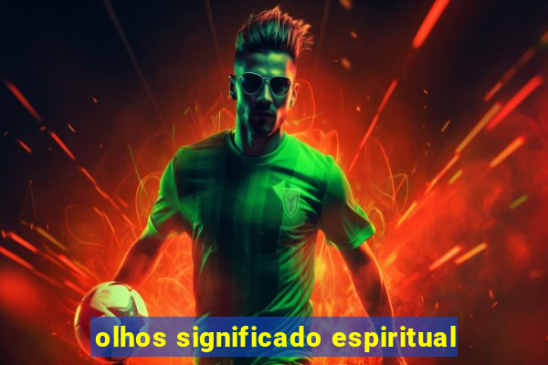 olhos significado espiritual